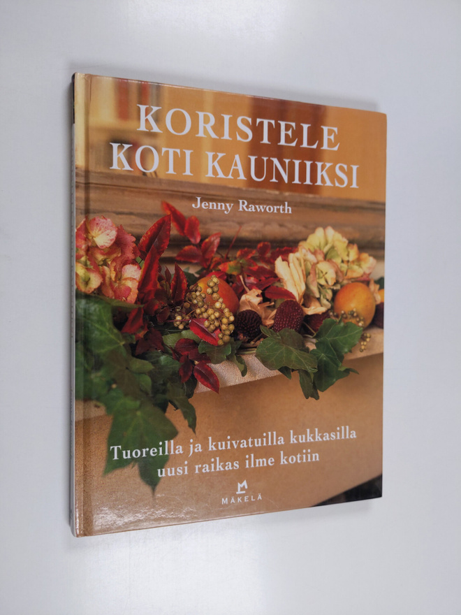 Jenny Raworth : Koristele koti kauniiksi : tuoreilla ja k...