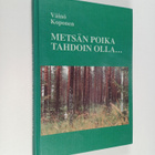 Väinö Koponen : Metsän poika tahdoin olla... omaelämäkert... - pikkukuva 1