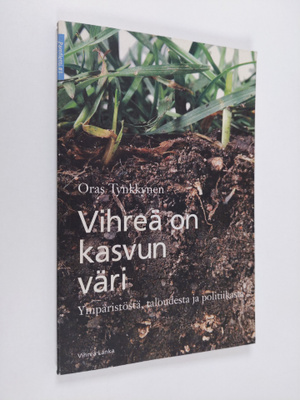Oras Tynkkynen : Vihreä on kasvun väri : ympäristöstä, ta...