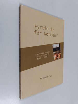 Ingrid Elam : Fyrtio år för Norden? : Nordiska Rådets lit...