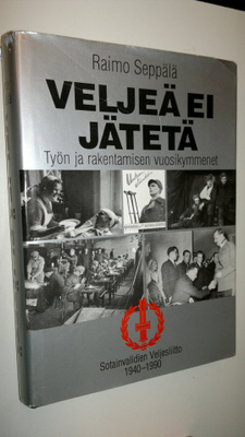 Raimo Seppälä : Veljeä ei jätetä : työn ja rakentamisen v...