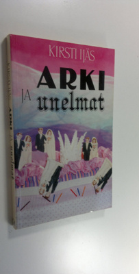 Kirsti Ijäs : Arki ja unelmat : ajatuksia perheestä ja av...