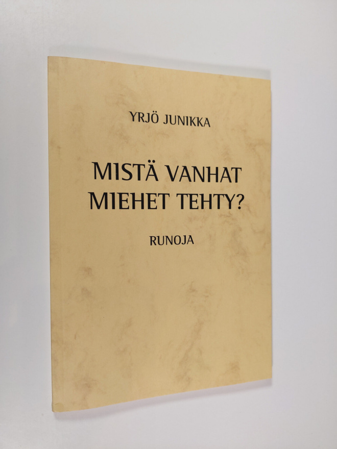 Yrjö Junikka : Mistä vanhat miehet tehty? : runoja (signe...