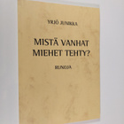 Yrjö Junikka : Mistä vanhat miehet tehty? : runoja (signe... - pikkukuva 1