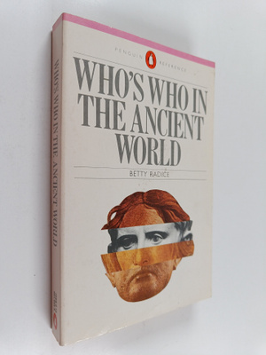 Betty Radice : Who's Who in the Ancient World : a handboo...