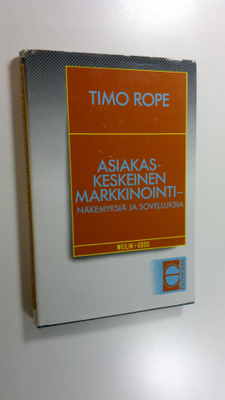 Timo Rope : Asiakaskeskeinen markkinointi : näkemyksiä ja...