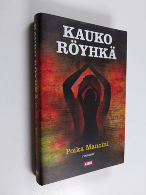 Kauko Röyhkä : Poika Mancini : romaani