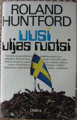 Roland Huntford: Uusi uljas Ruotsi, Otava 1972. 420 s.