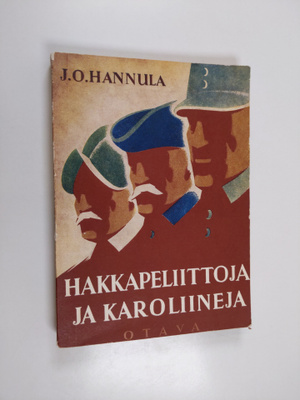 J. O. Hannula : Hakkapeliittoja ja karoliineja : kuvia Su...