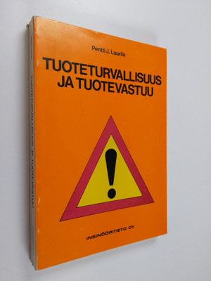 Pentti J. Laurila : Tuoteturvallisuus ja tuotevastuu