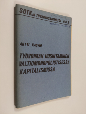 Antti Kasvio : Työvoiman uusintaminen valtiomonopolistise...