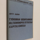 Antti Kasvio : Työvoiman uusintaminen valtiomonopolistise... - pikkukuva 1