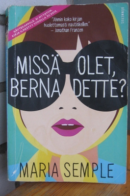 Maria Semple: Missä olet Bernadette? Gummerus 2013. 322 s.