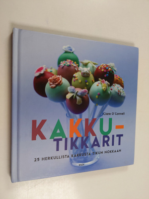Clare O'Connell : Kakkutikkarit : 25 herkullista kakkusta...