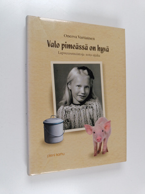 Onerva Vartiainen : Valo pimeässä on hyvä : lapsuusmuisto...