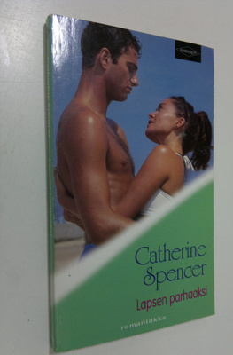Catherine Spencer : Lapsen parhaaksi
