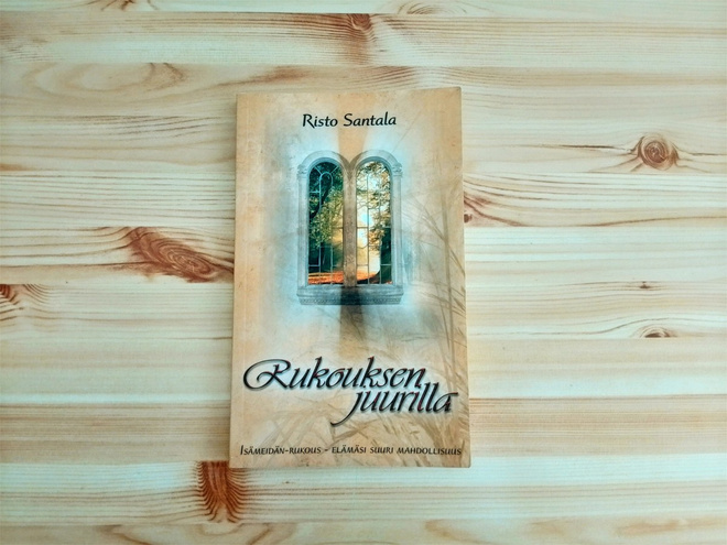 Risto Santala: Rukouksen juurilla