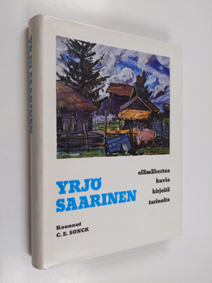 Carl Eric Sonck : Yrjö Saarinen : elämäkertaa, kuvia, kir...