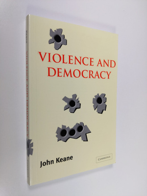 John Keane : Violence and Democracy
