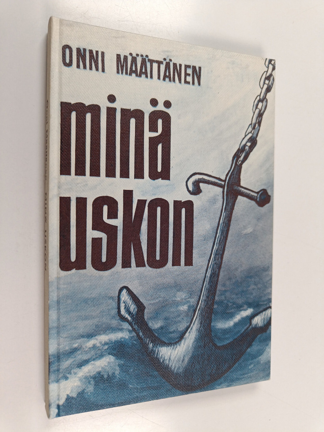 Onni Määttänen : Minä uskon : raamatullinen tutkistelusar...