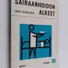 Inga Johnsson : Sairaanhoidon alkeet - pikkukuva 1