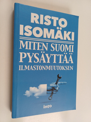 Risto Isomäki : Miten Suomi pysäyttää ilmastonmuutoksen
