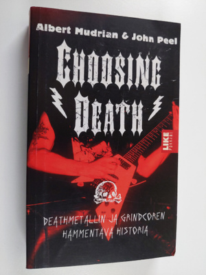 Albert Mudrian : Choosing death - Deathmetallin ja grindc...