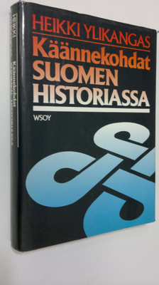 Heikki Ylikangas : Käännekohdat Suomen historiassa : pohd...
