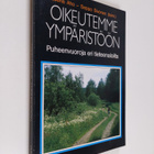 Leena Aho ym. : Oikeutemme ympäristöön : puheenvuoroja er... - pikkukuva 1