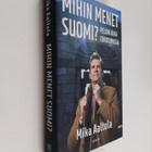 Mika Aaltola : Mihin menet Suomi? : pelon aika Euroopassa - pikkukuva 1