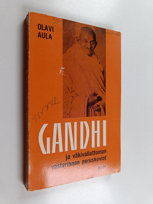 Olavi Aula : Gandhi ja väkivallattoman vastarinnan perusk...