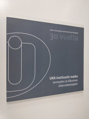 Sanna Ojajärvi : UKK-instituutin matka terveyden ja liiku...