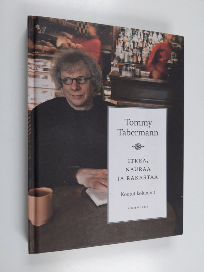 Tommy Tabermann : Itkeä, nauraa ja rakastaa : kootut kolu...