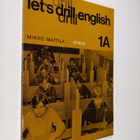 Mikko Mattila : Let's drill English 1A : rakenneharjoitte... - pikkukuva 1