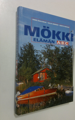 Iiris Kalliola : Mökkielämän ABC : rakentamisesta vapaa-a...