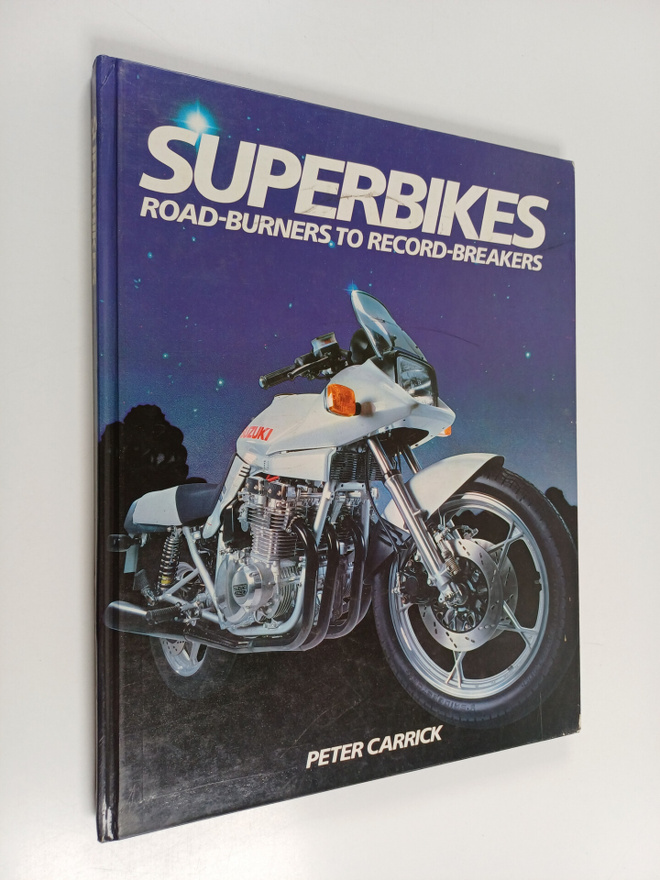 Peter Carrick : Superbikes : Road-burners to Record-breakers