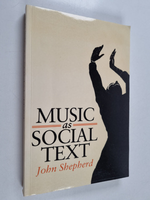John Shepherd : Music as social text