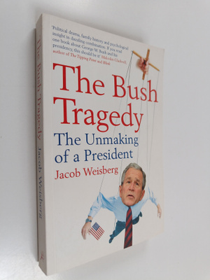 Jacob Weisberg : The Bush Tragedy