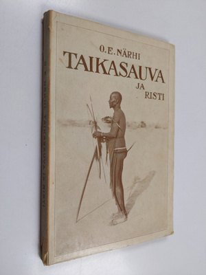 O. E. Närhi : Taikasauva ja risti : mustan kansan tapoja,...