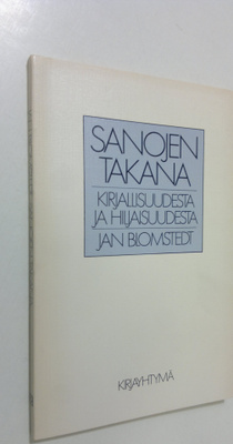 Jan Blomstedt : Sanojen takana : kirjallisuudesta ja hilj...