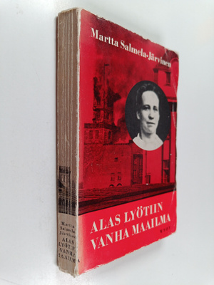 Martta Salmela-Järvinen : Alas lyötiin vanha maailma : mu...