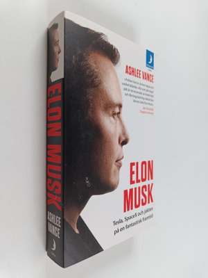 Ashlee Vance : Elon Musk : Tesla, SpaceX och jakten på en...