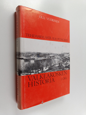 Olli Vuorinen : Valkeakosken historia 1 : Tehdaskylästä k...