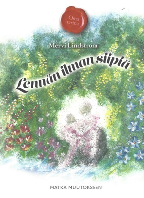 Mervi Lindström: Lennän ilman siipiä - matka muutokseen