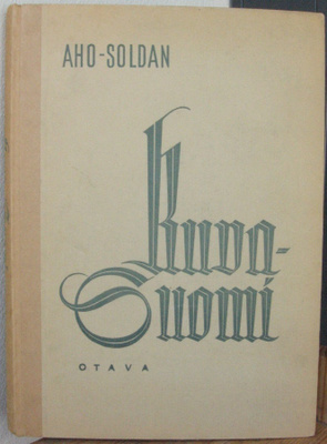 Aho & Soldan: Kuva-Suomi, Otava 1946. 2p. 160 s.