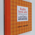 Kodin hyvä arki : arjen taitoja ja hyvää elämää - pikkukuva 1