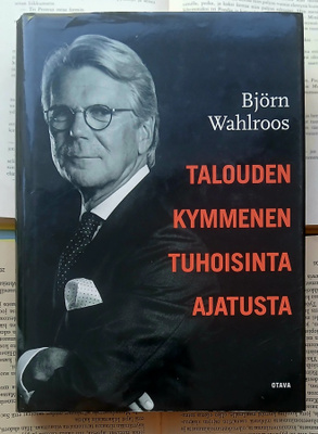 Björn Wahlroos - Talouden kymmenen tuhoisinta ajatusta