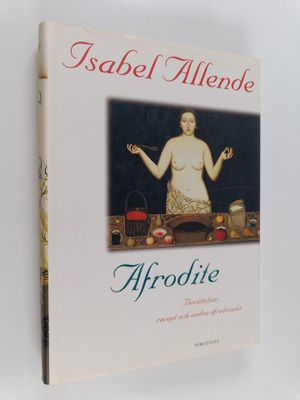 Isabel Allende : Afrodite : berättelser, recept och andra...
