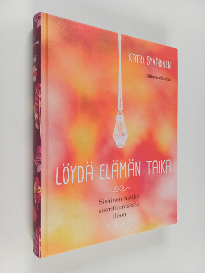 Katri Syvärinen : Löydä elämän taika : sisäinen matka suo...