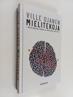 Ville Ojanen : Mielitekoja - mitä päässä liikkuu ja miten...